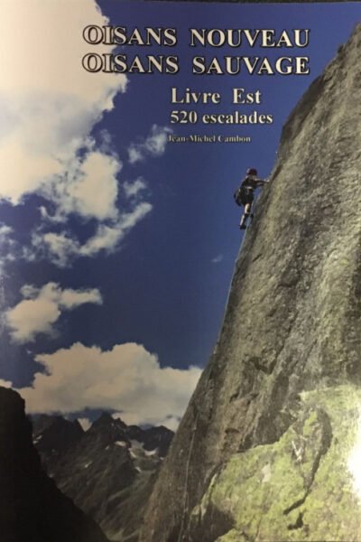 Oisans nouveau Oisans sauvage. Livre Est 520 escalades – Jean-Michel Cambon – 2015