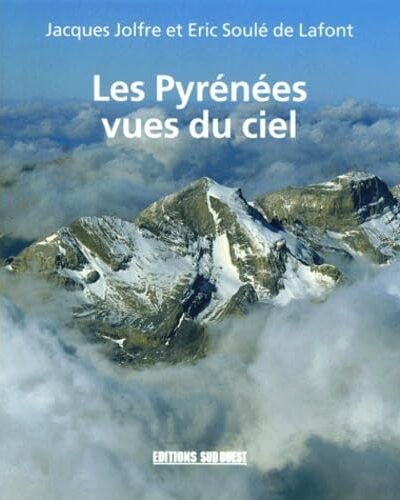 Les Pyrénées vues du ciel – Jacques Jolfre, Éric Soulé de Lafont – 1997