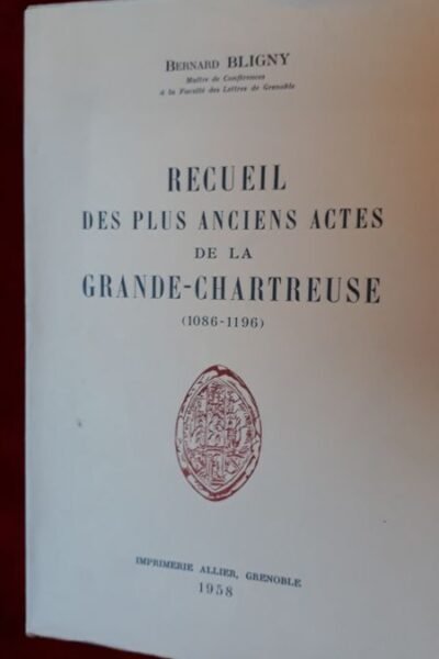 Recueil des plus anciens actes de la grande chartreuse – BLIGNY Bernard – 1958