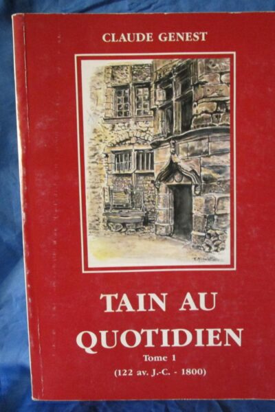 Tain au quotidien (22 av. J.-C. – 1800)  – Claude Genest – 1991