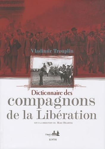 Dictionnaire des compagnons de la Libération – Vladimir Trouplin, Marc Bradfer – 2000