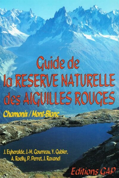 Guide de la Réserve Naturelle des Aiguilles Rouges – Eyheralde J. Gourreau JM, Guber Y. Roelly A. Perret P. Ravanel J – 1993