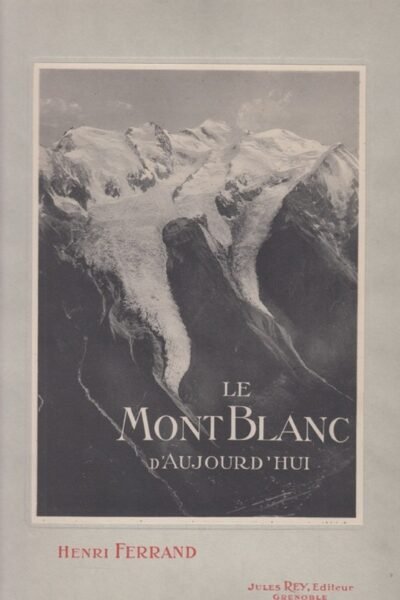Le Mont Blanc d’aujourd’hui – Henri Ferrand – 1912