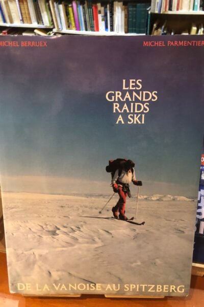 Les grands raids à ski – Michel Berruex, Michel Parmentier – 1981