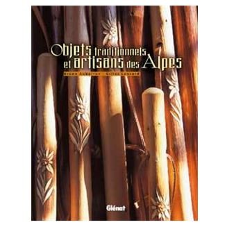 Objets traditionnels et artisans des Alpes- Bruno Auboiron, Gilles Lansard – 2002