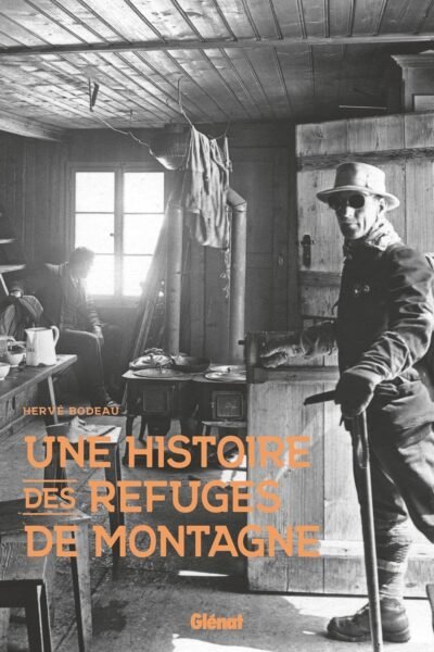 Une histoire des refuges de montagne – Hervé Bodeau – 2024