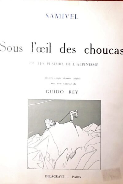 Sous l&rsquo;œil des choucas … ou les plaisirs de l&rsquo;alpinisme – Samivel – 1973