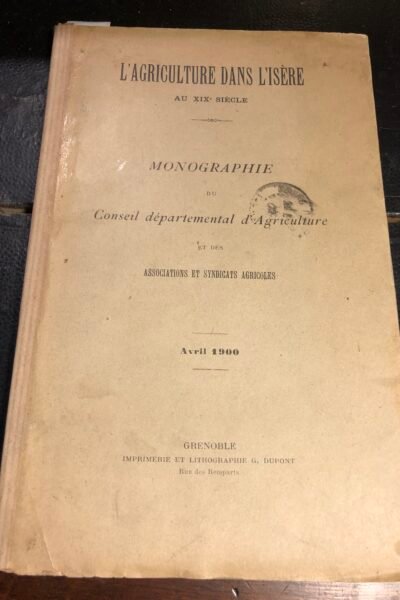 L’agriculture en Isère au XIX ième siècle – Conseil Départemental d’Agriculture – 1900