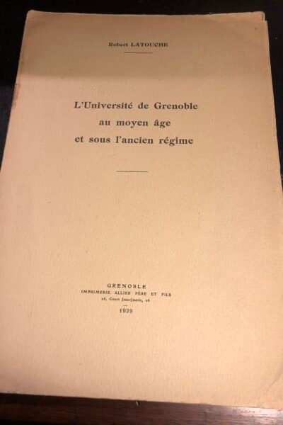 L’université de Grenoble au moyen âge et sous l’ancien régime – Robert Latouche – 1939