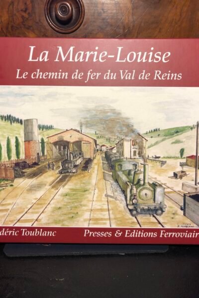 La Marie-Louise Le chemin de fer du Val de Reins – Frédéric Toublanc – 2007