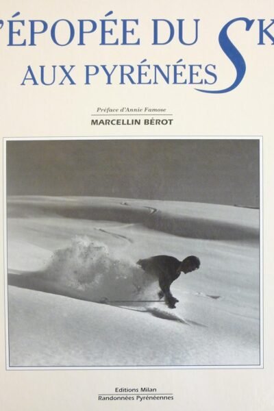 L’épopée du ski aux Pyrénées – Marcellin Bérot – 1991