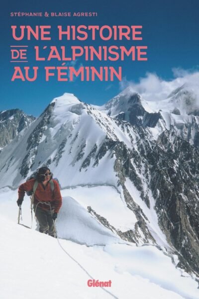 Une histoire de l’Alpinisme au féminin – Stéphanie et Blaise Agresti – 2024