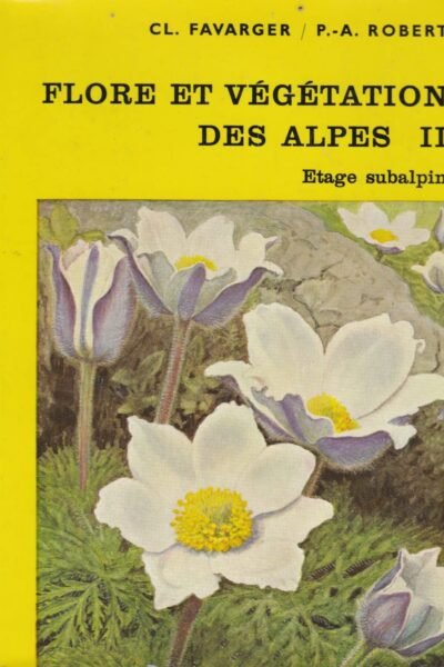 Flore et végétation des Alpes II –  Claude Favarger,  Paul Robert – 1958