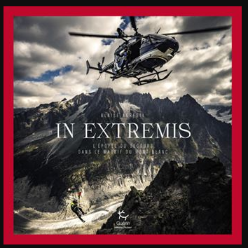 IN EXTREMIS – L’épopée du secours dans le massif du Mont-Blanc – Blaise Agresti – 2022