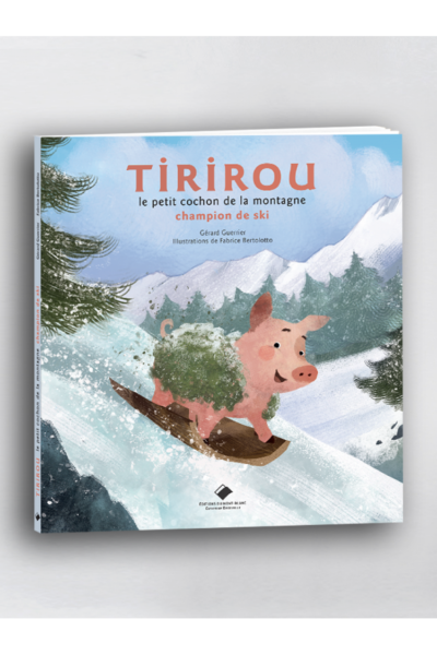 Tirirou. Le petit cochon de la montagne – Gérard Guerrier, Fabrice Bertolotto – 2024