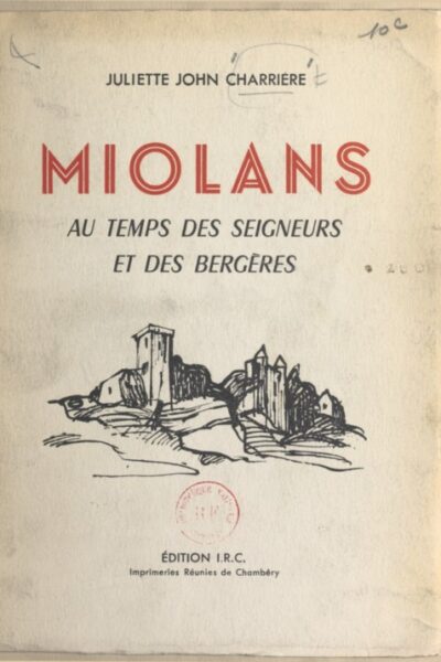 Miolans au temps des seigneurs et des bergères – Juliette John Charrière – 1959