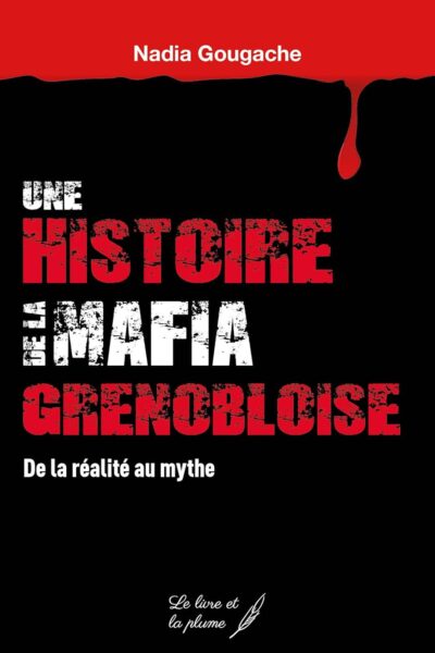 Une histoire de la mafia Grenobloise – Nadia Gougache – 2020