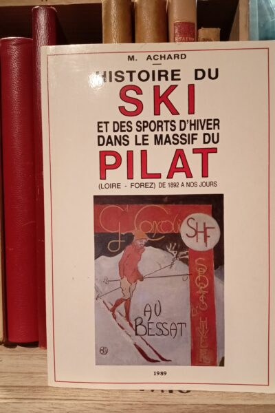 Histoire du Ski et des sports d&rsquo;hiver dans le massif du Pilat – (Loire – Forez) de 1892 à nos jours – Michel ACHARD – 1989