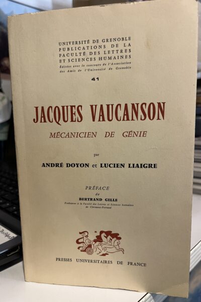 Jacques Vaucanson , mécanicien de génie –  André Doyon et Lucien Liaigre – 1966