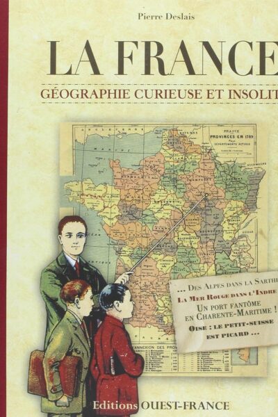 La France, géographie curieuse et insolite – Pierre Deslais – 2011