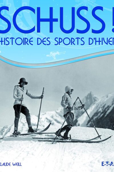 Schuss !	Histoire des sports d&rsquo;hiver – Claude Weill – 2008
