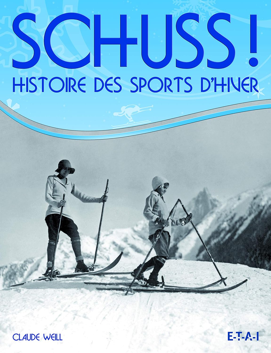Schuss ! Histoire des sports d'hiver - Claude Weill - 2008