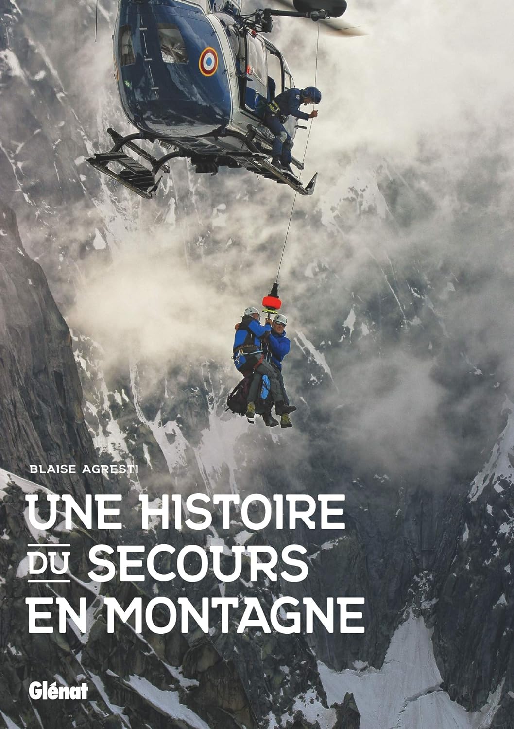 Une histoire du secours en montagne - Blaise Agresti - 2018