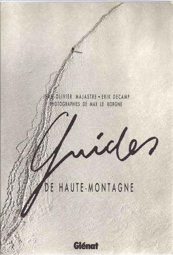 Guides de haute montagne –  Jean-Olivier Majastre, Érik Decamp, Max Le Borgne – 1988