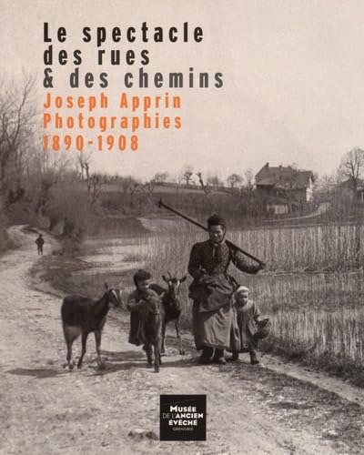 Le spectacle des rues & des chemins: Joseph Apprin, photographies 1890-1908 – Isabelle Lazier, Jean-Louis Roux – 2015