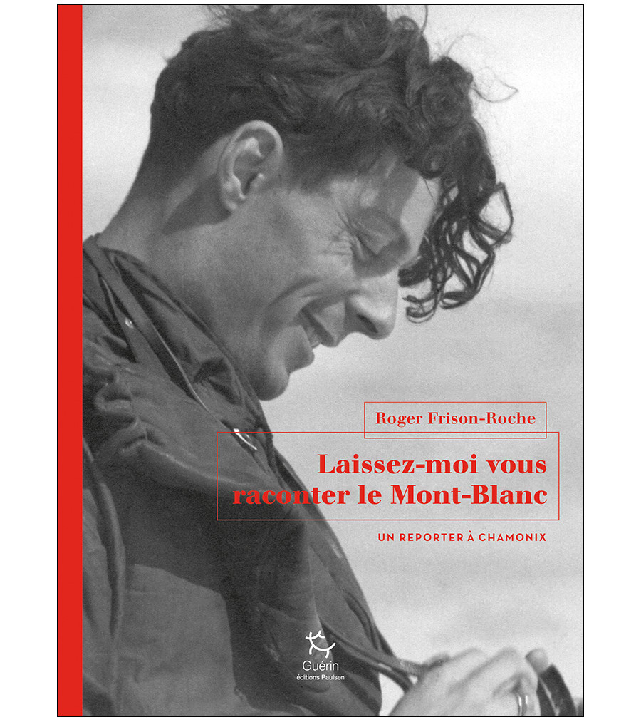 Laissez-moi vous raconter le Mont-Blanc - Roger Frison Roche - 2019 ( EO, numéroté )