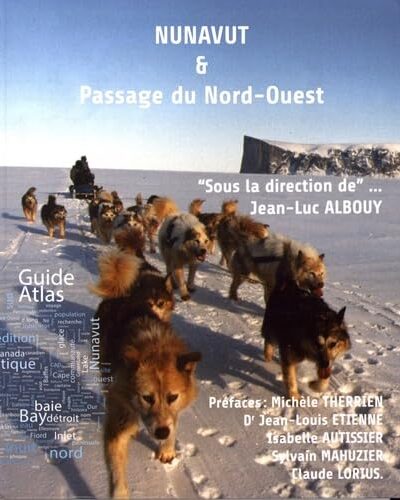 Nunavut & Passage du Nord-Ouest: Guide Atlas – Jean-Luc Albouy – 2018