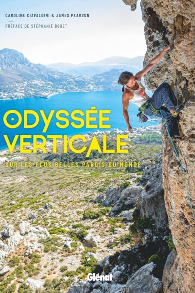 Odyssée verticale: Sur les plus belles parois du monde – Caroline Ciavaldini, James Pearson – 2021