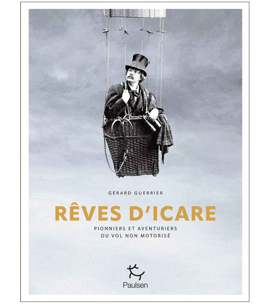 Rêves d'Icare Pionniers et aventuriers du vol non motorisé - Gérard Guerrier - 2023
