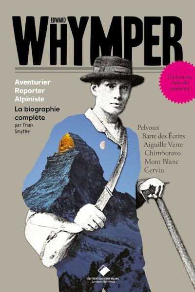 Edward Whymper Aventurier Reporter Alpiniste – Franck Smythe – 2021