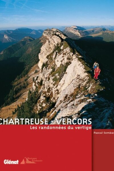 Chartreuse – Vercors: Les randonnées du vertige – Pascal Sombardier – 2009