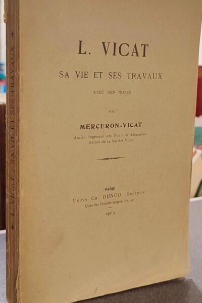 L. Vicat sa vie et ses travaux avec des notes – Merceron-Vicat – 1903