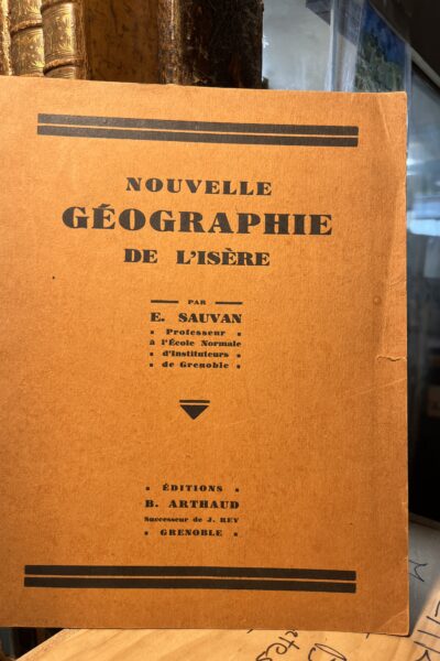 Nouvelle géographie de l&rsquo;Isère – E. Sauvan – 1930