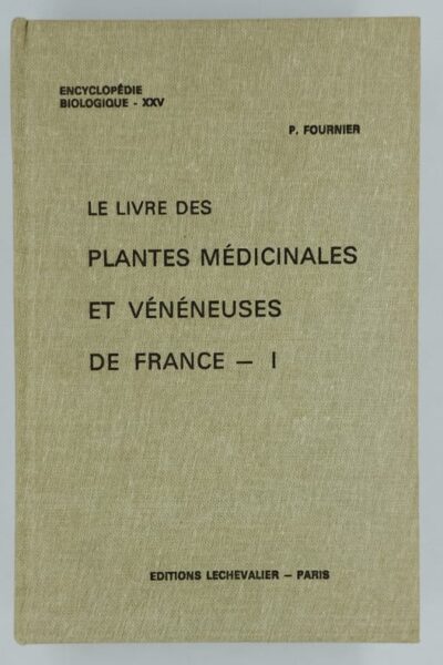 Le livre des plantes médicinales et vénéneuses de France Tome I –  Paul-Victor Fournier – 1947