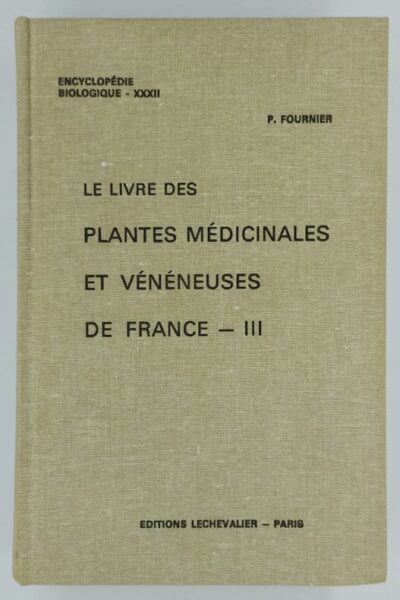 Le livre des plantes médicinales et vénéneuses de France Tome III –  Paul-Victor Fournier – 1948