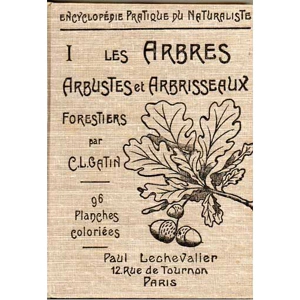 Encyclopédie pratique du naturaliste I : les arbres, arbustes et arbrisseaux forestiers – C. L. Gatin – 1932
