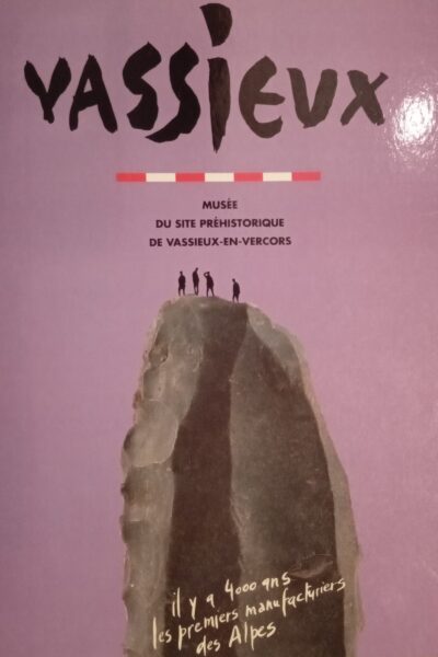 Vassieux : Il y a 4000 ans, les premiers manufacturiers des Alpes – MUSEE DU SITE PREHISTORIQUE DE VASSIEUX-EN-VERCORS – 2013