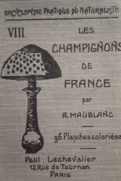 Encyclopédie pratique du naturaliste : VIII. Les champignons de France – MAUBLANC A. – 1921