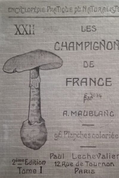 Encyclopédie pratique du naturaliste : XXII.  Les champignons de France, 2e édition, tome I – MAUBLANC A. – 1926