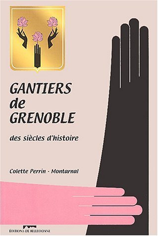 Gantiers de Grenoble Des siècles d&rsquo;histoire – PERRIN-MONTARNAL Colette – 2003
