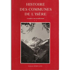 Histoire des communes de l&rsquo;Isère : Quatrième volume : Grenoble et son arrondisement – COLLECTIF – 1988