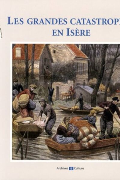 Les grandes catastrophes en Isère – RENAUDIN Cécile – 2009