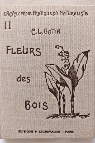 Encyclopédie pratique du naturaliste II : les fleurs des bois – C. L. Gatin – 1936