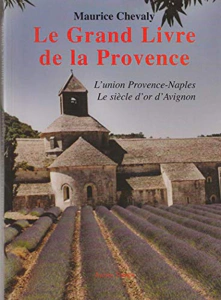 Le Grand Livre de la Provence : l&rsquo;union Provence-Naples, le siècle d&rsquo;or d&rsquo;Avignon – Maurice Chevaly – 2003