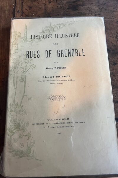 Histoire illustrée des rues de Grenoble – Henry Rousset, Edouard Brichet – 1893