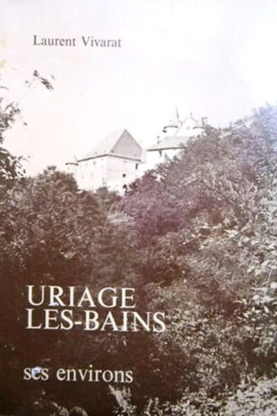 Uriage les Bains ses environs : 3 ième édition – VIVARAT Laurent – 1986
